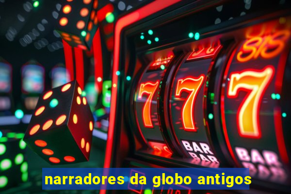 narradores da globo antigos